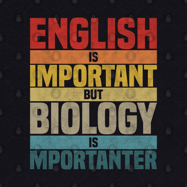 English Is Important But Biology Is Importanter,  humor Biology lover joke by BenTee